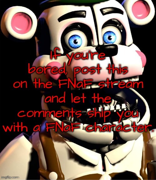 An old temp I made, ship me with a FNaF character and I will tell you if it's canon | image tagged in bored not anymore | made w/ Imgflip meme maker