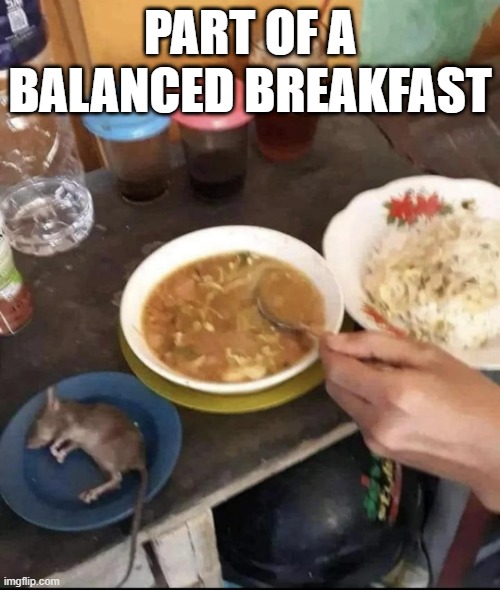 Breakfast | PART OF A BALANCED BREAKFAST | image tagged in cursed image | made w/ Imgflip meme maker