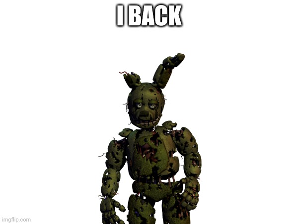 I back | I BACK | image tagged in i,back | made w/ Imgflip meme maker