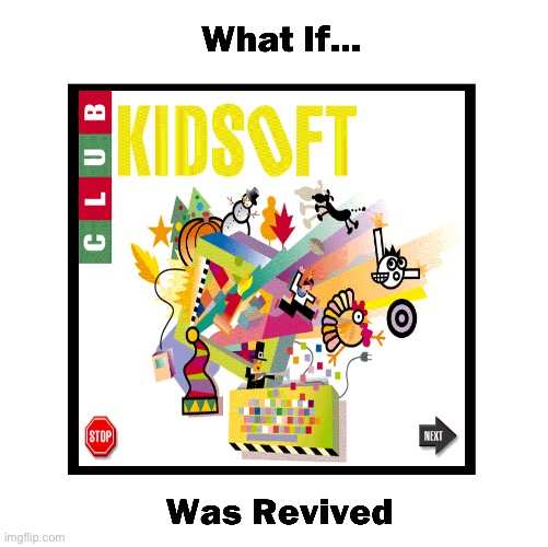 What if Kidsoft was Revived | image tagged in computer,computer games,90s,90s kids,nostalgia,educational | made w/ Imgflip meme maker