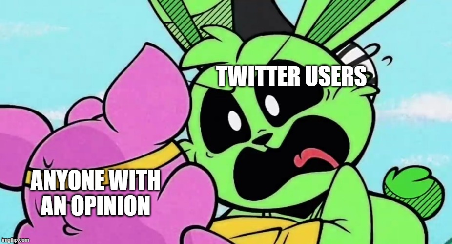 i love this template | TWITTER USERS; ANYONE WITH AN OPINION | image tagged in hoppy screams at piggy | made w/ Imgflip meme maker