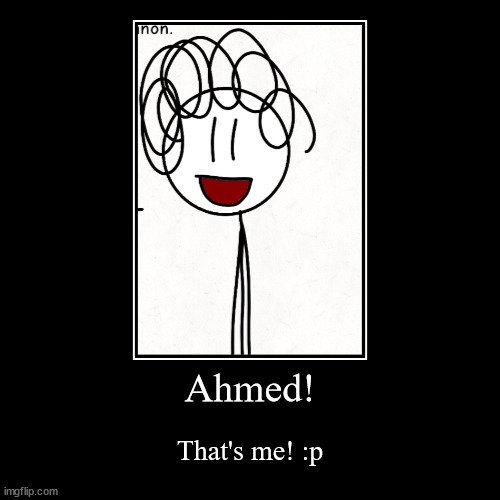 Rate my OC | Ahmed! | That's me! :p | image tagged in funny,demotivationals | made w/ Imgflip demotivational maker