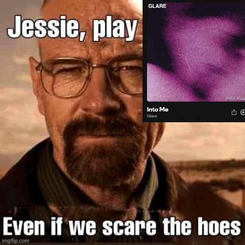 Jesse play X even if we scare the hoes | image tagged in jesse play x even if we scare the hoes | made w/ Imgflip meme maker