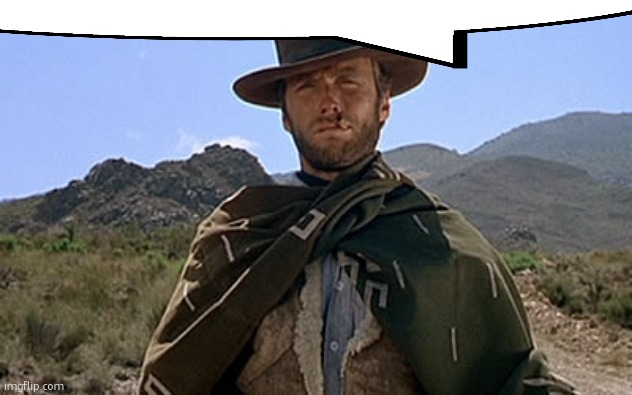 Clint Eastwood - Western | image tagged in clint eastwood - western | made w/ Imgflip meme maker