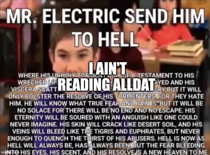 Mr. Electric send him to hell | I AIN'T READING ALLDAT | image tagged in mr electric send him to hell | made w/ Imgflip meme maker