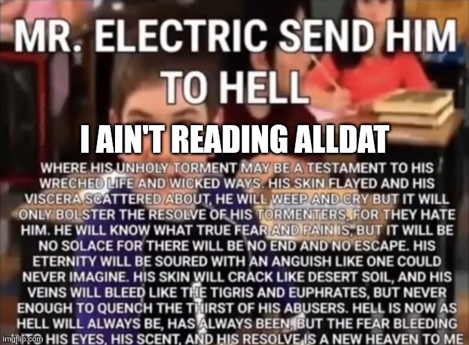 Mr. Electric send him to hell | I AIN'T READING ALLDAT | image tagged in mr electric send him to hell | made w/ Imgflip meme maker