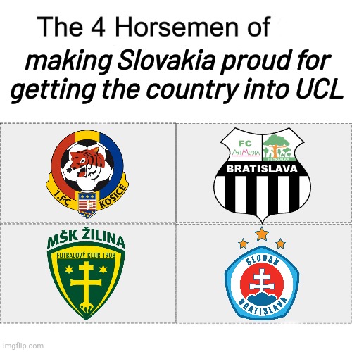 THE CURSE IS OVER. SLOVAN MADE SLOVAKIA PROUD FOR WINNING 3-2 AGAINST THE DANES. | making Slovakia proud for getting the country into UCL | image tagged in four horsemen,slovan bratislava,champions league,slovakia,futbol,sports | made w/ Imgflip meme maker