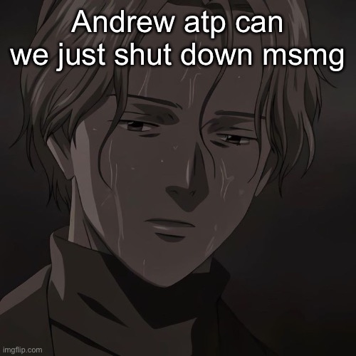 Johan | Andrew atp can we just shut down msmg | image tagged in johan | made w/ Imgflip meme maker