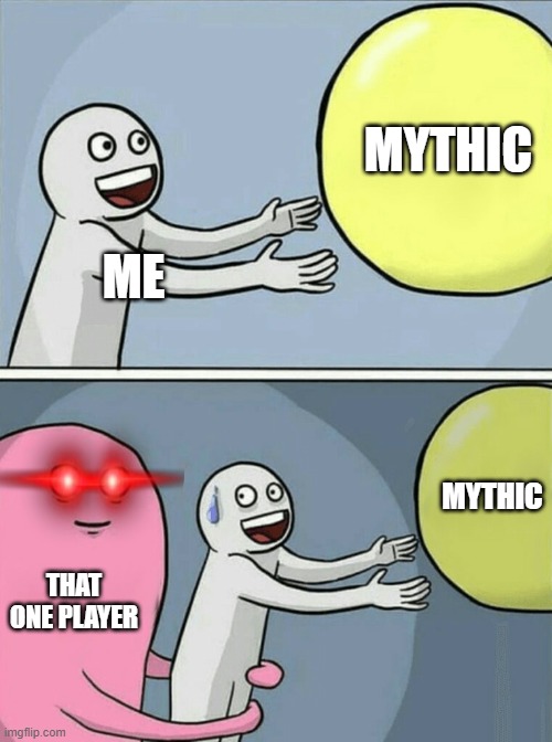 Running Away Balloon Meme | MYTHIC; ME; MYTHIC; THAT ONE PLAYER | image tagged in memes,running away balloon | made w/ Imgflip meme maker