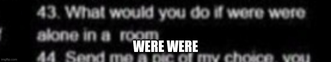 were were | WERE WERE | made w/ Imgflip meme maker