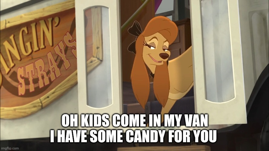 Kids Come in My Van I Have Some Candy for you | OH KIDS COME IN MY VAN I HAVE SOME CANDY FOR YOU | image tagged in dixie's hiding | made w/ Imgflip meme maker