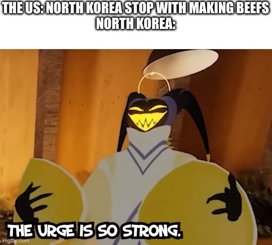 TK tails Adam | THE US: NORTH KOREA STOP WITH MAKING BEEFS
NORTH KOREA: | image tagged in tk tails adam | made w/ Imgflip meme maker