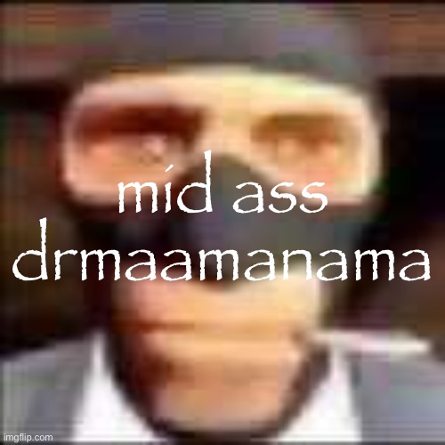 spi | mid ass drmaamanama | image tagged in spi | made w/ Imgflip meme maker