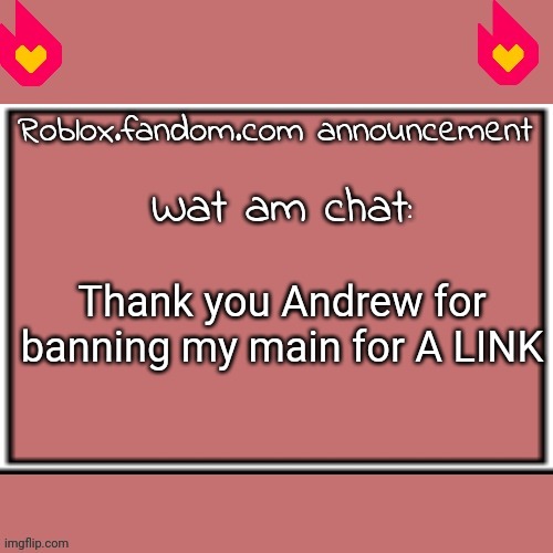 @ | Thank you Andrew for banning my main for A LINK | made w/ Imgflip meme maker