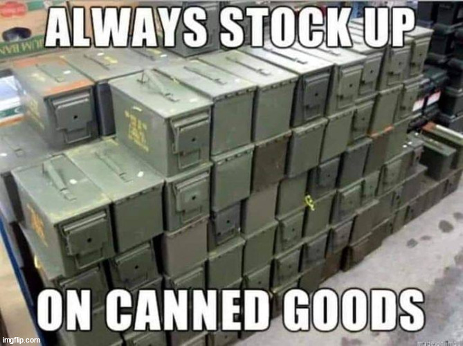 Canned goods | image tagged in prepping,canned goods | made w/ Imgflip meme maker