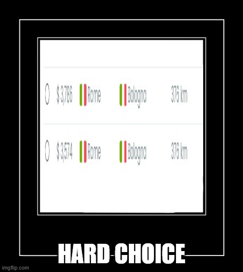 hard choice | HARD CHOICE | image tagged in black frame | made w/ Imgflip meme maker