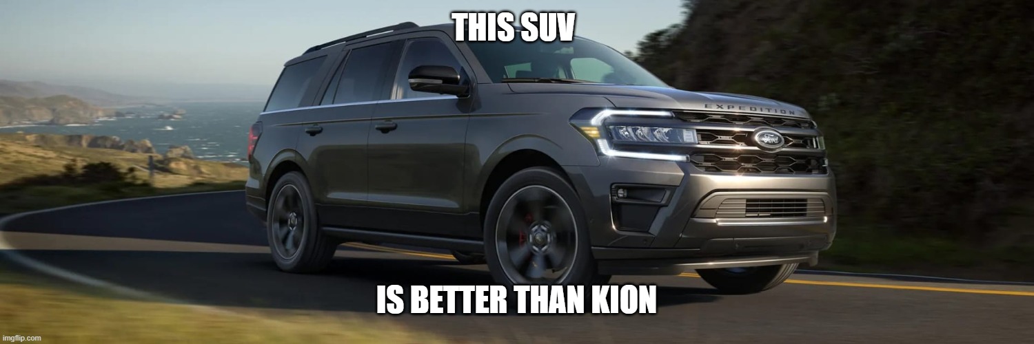 SUV | THIS SUV; IS BETTER THAN KION | image tagged in suv | made w/ Imgflip meme maker