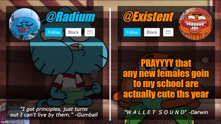 radium existent announcement temp | PRAYYYY that any new females goin to my school are actually cute ths year | image tagged in radium existent announcement temp | made w/ Imgflip meme maker