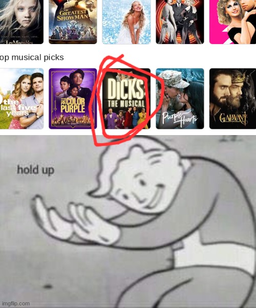 I wanna watch this | image tagged in fallout hold up,movies,musicals,oh wow are you actually reading these tags,stop reading the tags | made w/ Imgflip meme maker