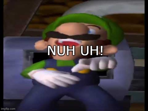 Luigi Laughing | NUH UH! | image tagged in luigi laughing | made w/ Imgflip meme maker
