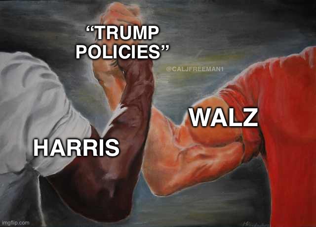 Arm wrestling meme template | “TRUMP POLICIES”; @CALJFREEMAN1; WALZ; HARRIS | image tagged in arm wrestling meme template,kamala harris,maga,donald trump,president trump,stupid liberals | made w/ Imgflip meme maker