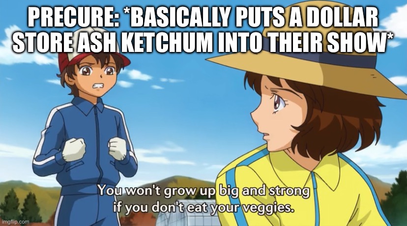 They’re gonna get sued for that lol | PRECURE: *BASICALLY PUTS A DOLLAR STORE ASH KETCHUM INTO THEIR SHOW* | image tagged in precure,doki doki precure,pokemon | made w/ Imgflip meme maker