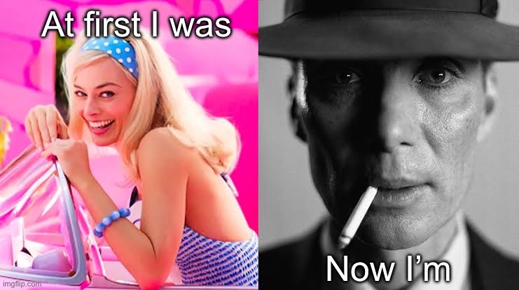 The bomb | At first I was; Now I’m | image tagged in barbie vs oppenheimer - barbenheimer,barbie,nuke | made w/ Imgflip meme maker