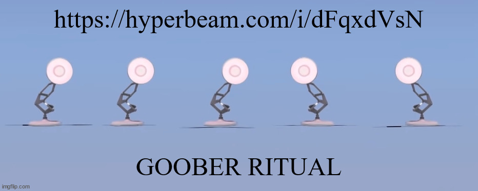 https://hyperbeam.com/i/dFqxdVsN COME JOIN | https://hyperbeam.com/i/dFqxdVsN; GOOBER RITUAL | image tagged in poixar | made w/ Imgflip meme maker