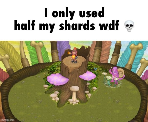 gah damm | I only used half my shards wdf 💀 | made w/ Imgflip meme maker