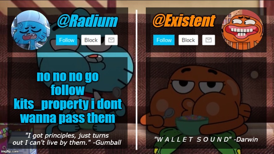 radium existent announcement temp | no no no go follow kits_property i dont wanna pass them | image tagged in radium existent announcement temp | made w/ Imgflip meme maker