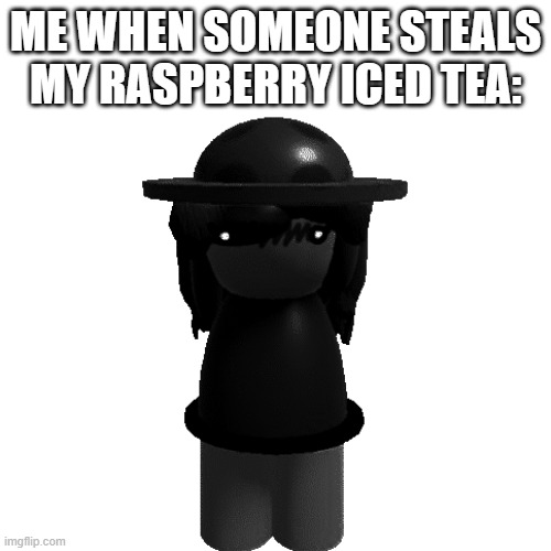 scary casbi | ME WHEN SOMEONE STEALS MY RASPBERRY ICED TEA: | image tagged in dave and bambi,memes | made w/ Imgflip meme maker