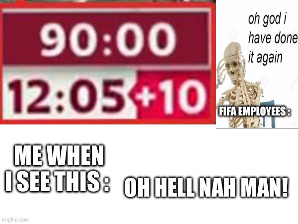 fifa I just like… WHY??? | FIFA EMPLOYEES :; OH HELL NAH MAN! ME WHEN I SEE THIS : | image tagged in funny,memes,fifa,why | made w/ Imgflip meme maker