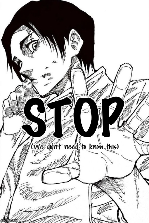 Yuta Okutsu | STOP (We didn’t need to know this) | image tagged in yuta okutsu | made w/ Imgflip meme maker