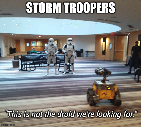 Eagle Eye Storm Troopers | STORM TROOPERS; "This is not the droid we're looking for." | image tagged in star wars meme,droids | made w/ Imgflip meme maker