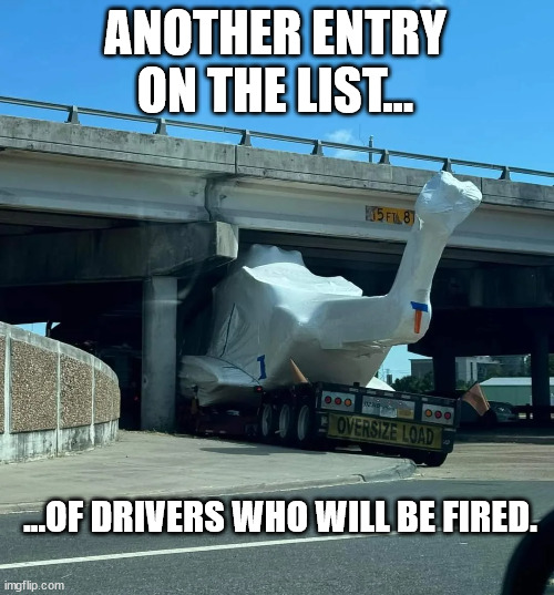 From the files of Oops | ANOTHER ENTRY ON THE LIST... ...OF DRIVERS WHO WILL BE FIRED. | image tagged in trucking,bridge strike,truck crash | made w/ Imgflip meme maker