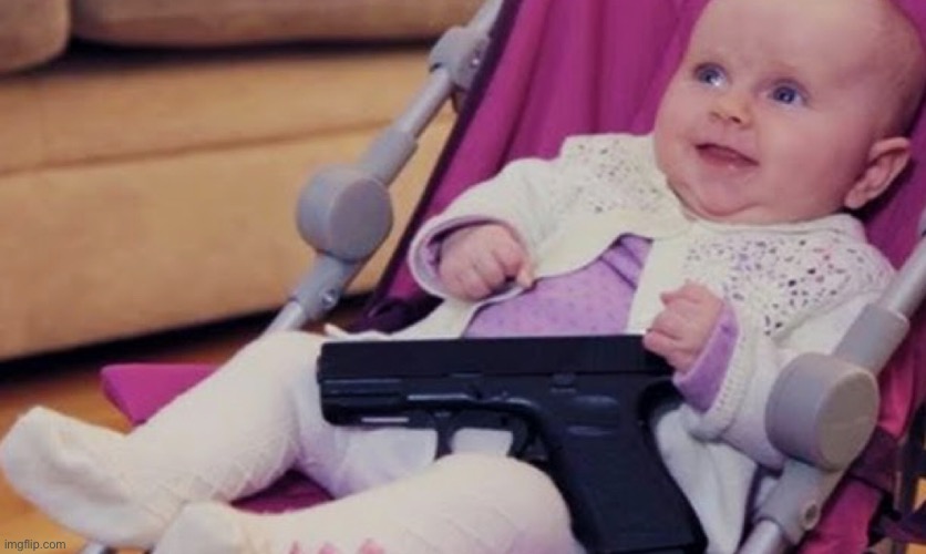 Baby with a gun | made w/ Imgflip meme maker