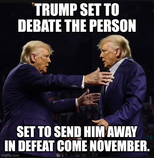 Donald is his own worst enemy! | TRUMP SET TO DEBATE THE PERSON; SET TO SEND HIM AWAY IN DEFEAT COME NOVEMBER. | image tagged in trump hugs trump minus rfk jr,dementia,old man yells at cloud,presidential debate | made w/ Imgflip meme maker