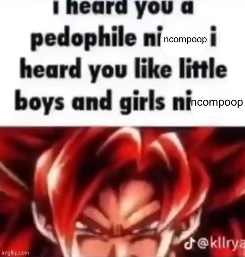@radium | ncompoop; ncompoop | image tagged in i heard you a pedophile | made w/ Imgflip meme maker