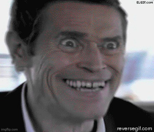 Willem Dafoe Insanity | image tagged in willem dafoe insanity | made w/ Imgflip meme maker