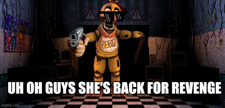 FNAF 2 Office | UH OH GUYS SHE'S BACK FOR REVENGE | image tagged in fnaf 2 office | made w/ Imgflip meme maker