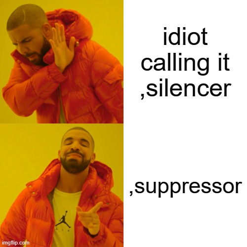 idiot calling it ,silencer ,suppressor | image tagged in memes,drake hotline bling | made w/ Imgflip meme maker