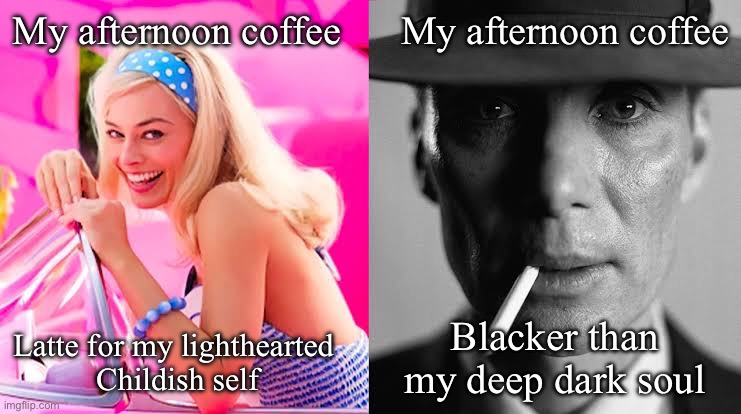 Coffee | My afternoon coffee      My afternoon coffee; Latte for my lighthearted 
Childish self; Blacker than my deep dark soul | image tagged in barbie vs oppenheimer - barbenheimer,coffee,latte,black knight,soul,childish | made w/ Imgflip meme maker