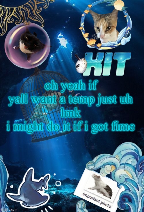 not rn tho imma go sleep | oh yeah if yall want a temp just uh
lmk
i might do it if i got fime | image tagged in silly announcement template by asriel | made w/ Imgflip meme maker