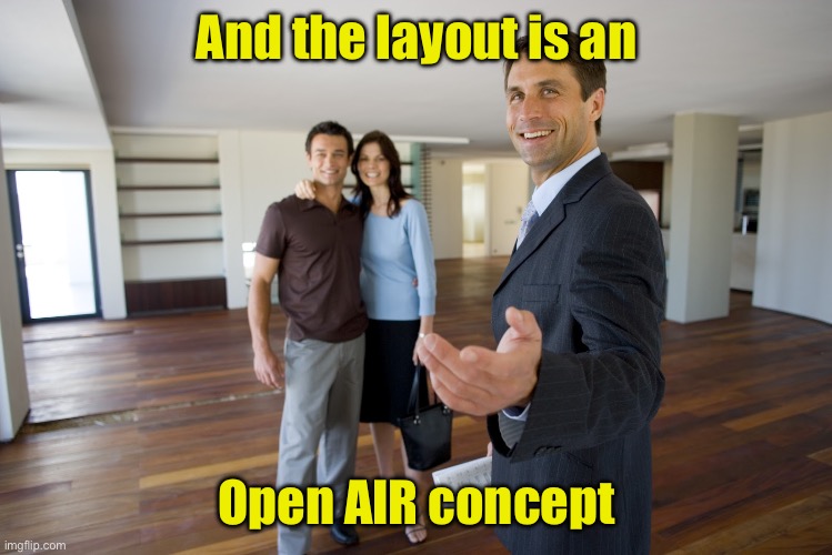 Scumbag Realtor  | And the layout is an Open AIR concept | image tagged in scumbag realtor | made w/ Imgflip meme maker