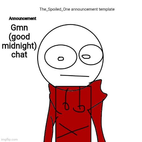 Gmn chat | Gmn (good midnight) chat | image tagged in the_spoiled_one announcement template | made w/ Imgflip meme maker
