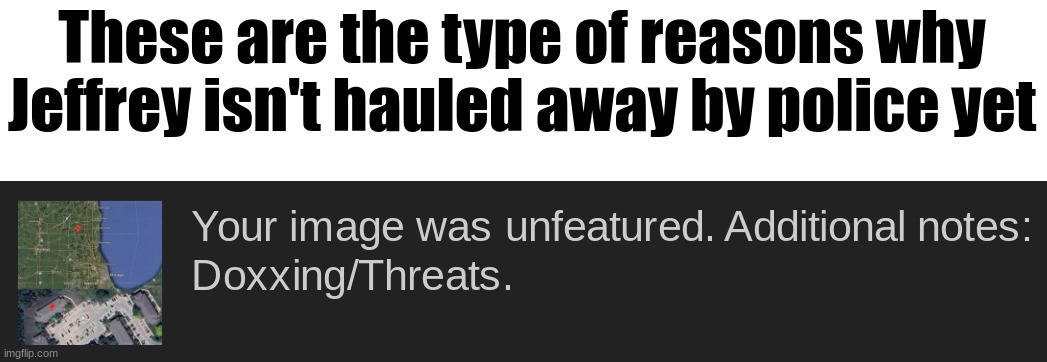 Like ok, doxxing is bad. But when it's against a known pedophile and rapist? | These are the type of reasons why Jeffrey isn't hauled away by police yet | made w/ Imgflip meme maker