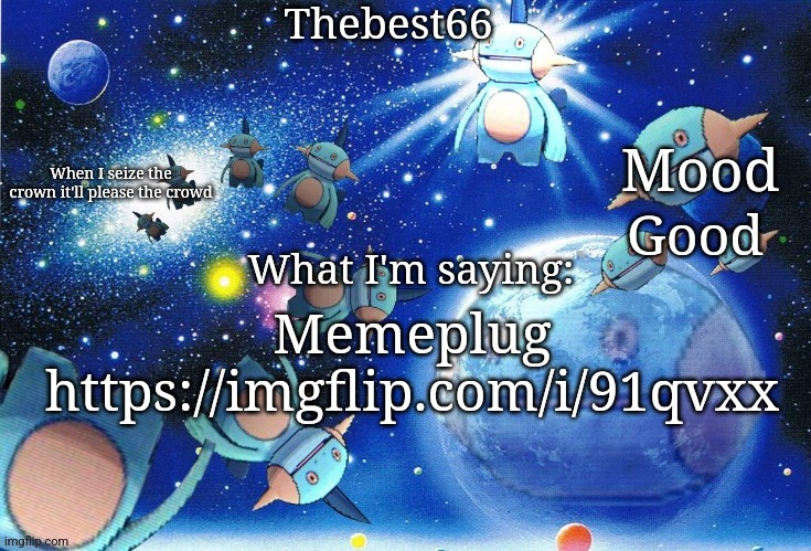 Marshtomp template thebest66 | Good; Memeplug
https://imgflip.com/i/91qvxx | image tagged in marshtomp template thebest66 | made w/ Imgflip meme maker