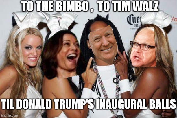 Lil Don Playboy | TO THE BIMBO ,  TO TIM WALZ; TIL DONALD TRUMP'S INAUGURAL BALLS | image tagged in lil jon playboy,donald trump,presidential race,kamala harris,tim walz,2024 | made w/ Imgflip meme maker