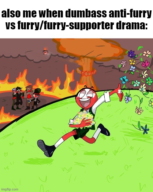 Switzerland Neutrality | also me when dumbass anti-furry vs furry/furry-supporter drama: | image tagged in switzerland neutrality | made w/ Imgflip meme maker