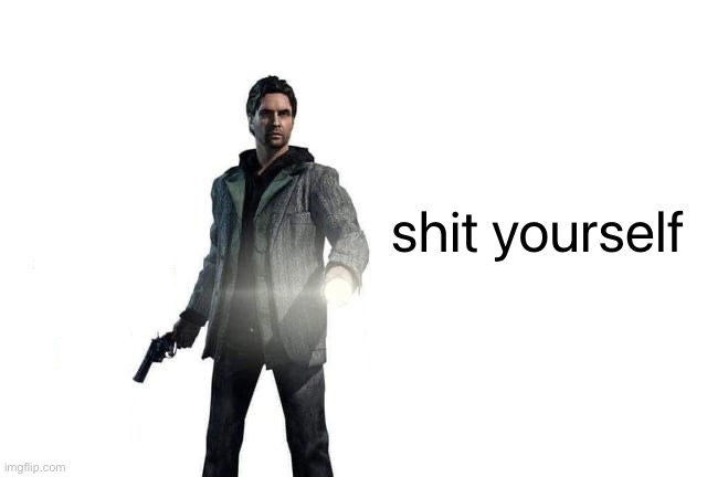 Alan wake | image tagged in alan wake,shit yourself | made w/ Imgflip meme maker